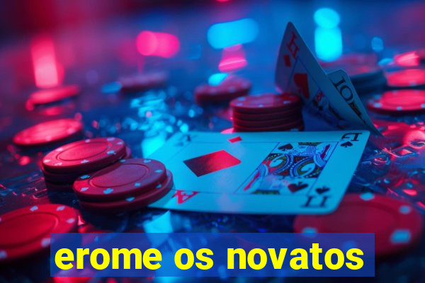 erome os novatos